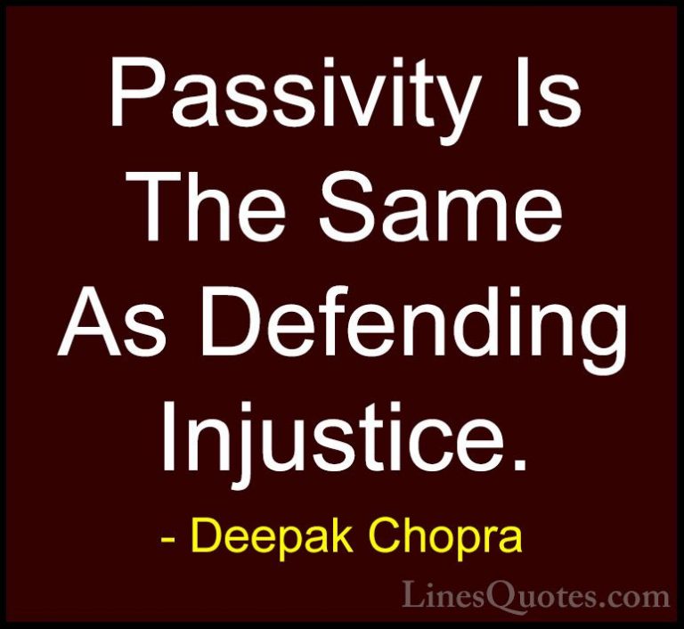 Deepak Chopra Quotes (89) - Passivity Is The Same As Defending In... - QuotesPassivity Is The Same As Defending Injustice.