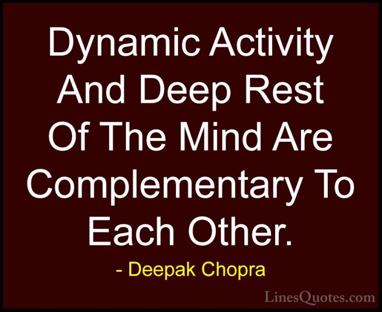 Deepak Chopra Quotes (96) - Dynamic Activity And Deep Rest Of The... - QuotesDynamic Activity And Deep Rest Of The Mind Are Complementary To Each Other.