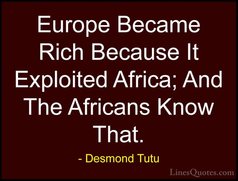 Desmond Tutu Quotes (24) - Europe Became Rich Because It Exploite... - QuotesEurope Became Rich Because It Exploited Africa; And The Africans Know That.