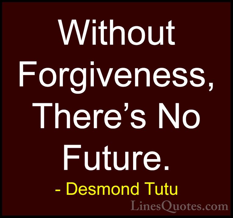 Desmond Tutu Quotes (30) - Without Forgiveness, There's No Future... - QuotesWithout Forgiveness, There's No Future.