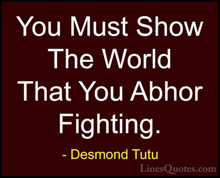 Desmond Tutu Quotes (35) - You Must Show The World That You Abhor... - QuotesYou Must Show The World That You Abhor Fighting.