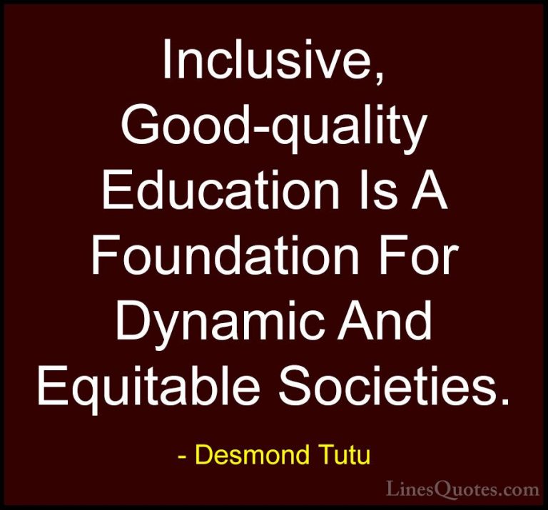 Desmond Tutu Quotes (43) - Inclusive, Good-quality Education Is A... - QuotesInclusive, Good-quality Education Is A Foundation For Dynamic And Equitable Societies.