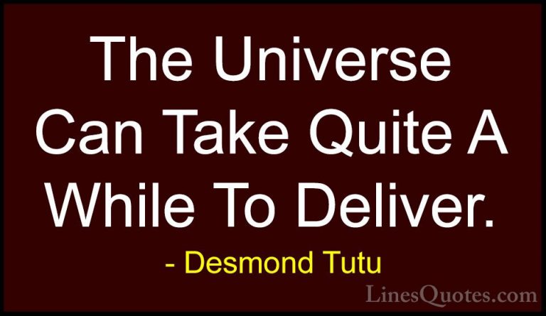 Desmond Tutu Quotes (46) - The Universe Can Take Quite A While To... - QuotesThe Universe Can Take Quite A While To Deliver.