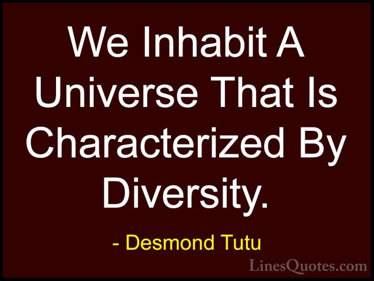 Desmond Tutu Quotes (51) - We Inhabit A Universe That Is Characte... - QuotesWe Inhabit A Universe That Is Characterized By Diversity.