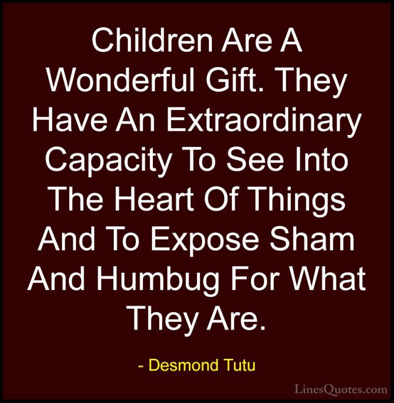 Desmond Tutu Quotes (59) - Children Are A Wonderful Gift. They Ha... - QuotesChildren Are A Wonderful Gift. They Have An Extraordinary Capacity To See Into The Heart Of Things And To Expose Sham And Humbug For What They Are.