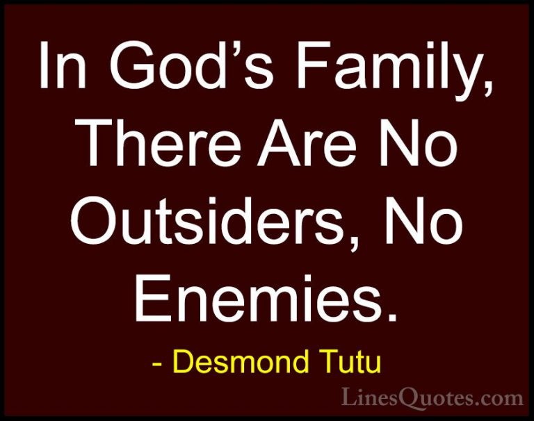 Desmond Tutu Quotes (60) - In God's Family, There Are No Outsider... - QuotesIn God's Family, There Are No Outsiders, No Enemies.