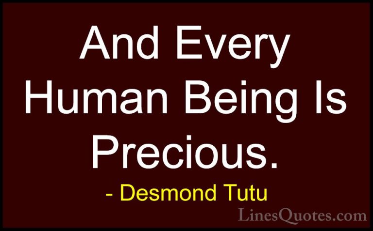 Desmond Tutu Quotes (62) - And Every Human Being Is Precious.... - QuotesAnd Every Human Being Is Precious.