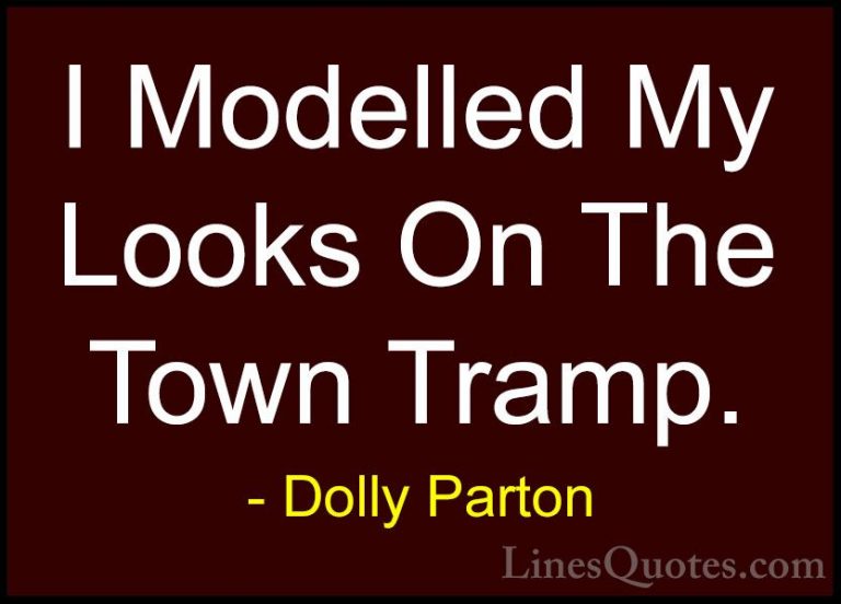 Dolly Parton Quotes (100) - I Modelled My Looks On The Town Tramp... - QuotesI Modelled My Looks On The Town Tramp.