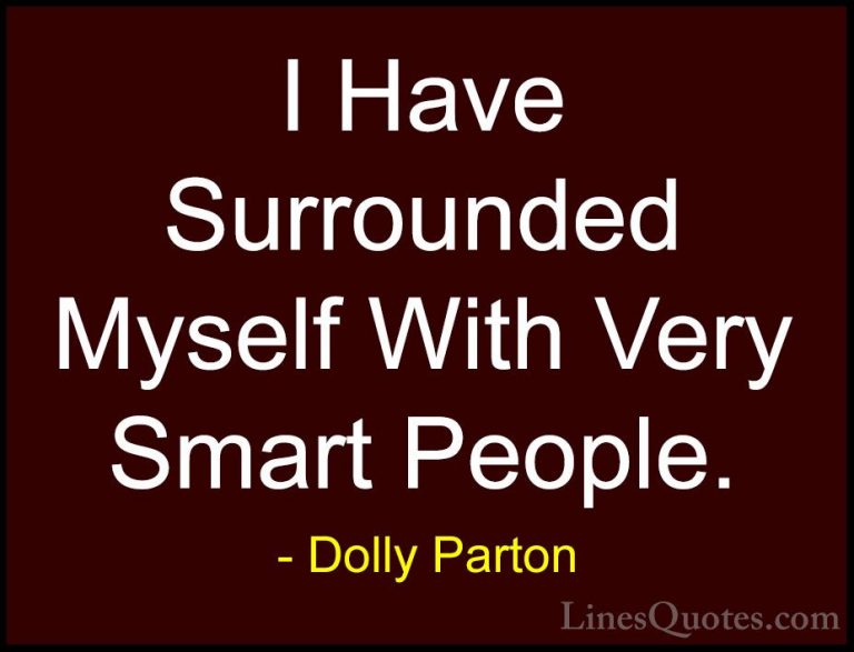 Dolly Parton Quotes (108) - I Have Surrounded Myself With Very Sm... - QuotesI Have Surrounded Myself With Very Smart People.
