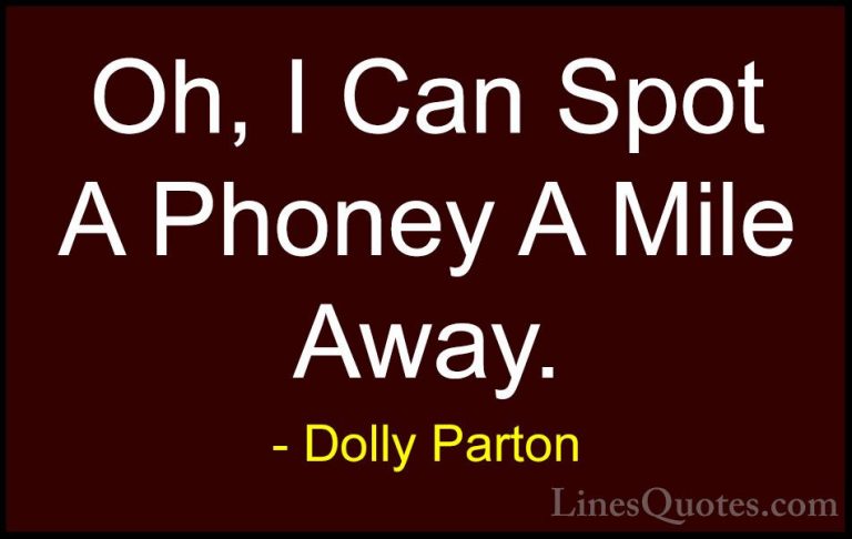 Dolly Parton Quotes (113) - Oh, I Can Spot A Phoney A Mile Away.... - QuotesOh, I Can Spot A Phoney A Mile Away.