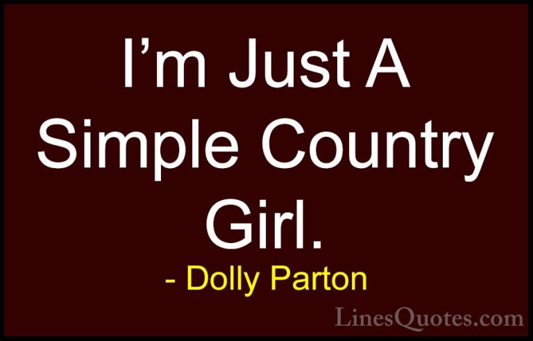 Dolly Parton Quotes (12) - I'm Just A Simple Country Girl.... - QuotesI'm Just A Simple Country Girl.