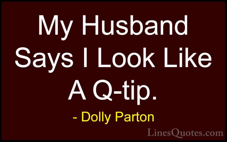 Dolly Parton Quotes (120) - My Husband Says I Look Like A Q-tip.... - QuotesMy Husband Says I Look Like A Q-tip.