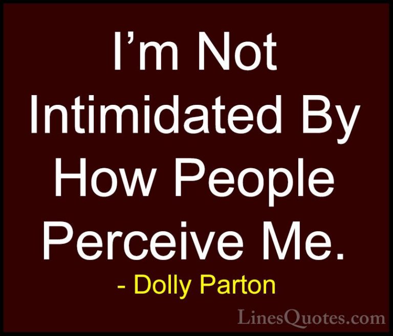 Dolly Parton Quotes (150) - I'm Not Intimidated By How People Per... - QuotesI'm Not Intimidated By How People Perceive Me.