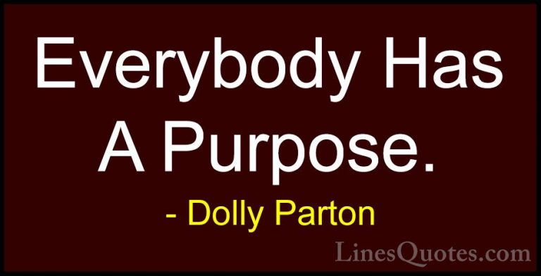 Dolly Parton Quotes (156) - Everybody Has A Purpose.... - QuotesEverybody Has A Purpose.