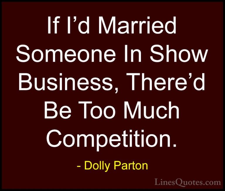 Dolly Parton Quotes (165) - If I'd Married Someone In Show Busine... - QuotesIf I'd Married Someone In Show Business, There'd Be Too Much Competition.