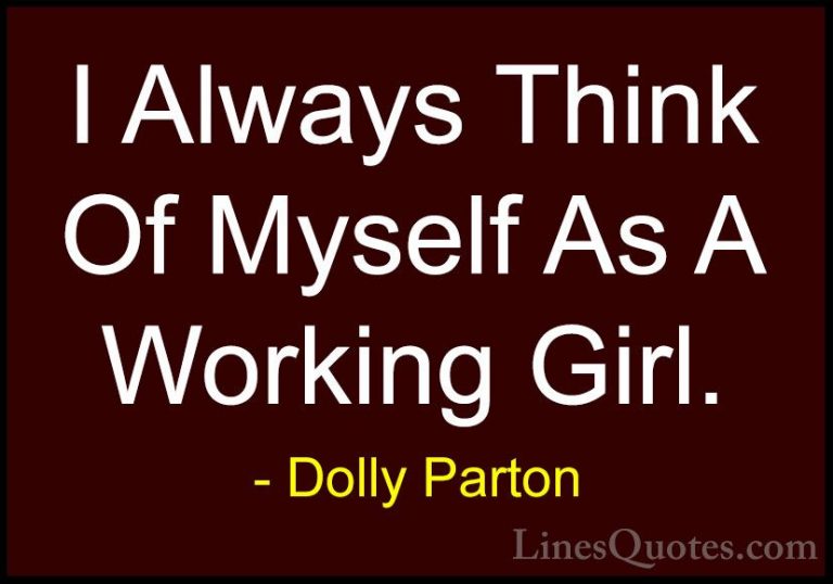 Dolly Parton Quotes (168) - I Always Think Of Myself As A Working... - QuotesI Always Think Of Myself As A Working Girl.