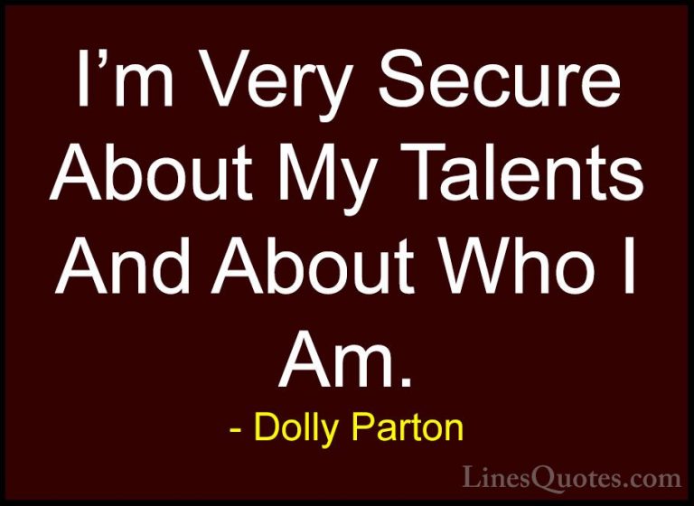 Dolly Parton Quotes (184) - I'm Very Secure About My Talents And ... - QuotesI'm Very Secure About My Talents And About Who I Am.