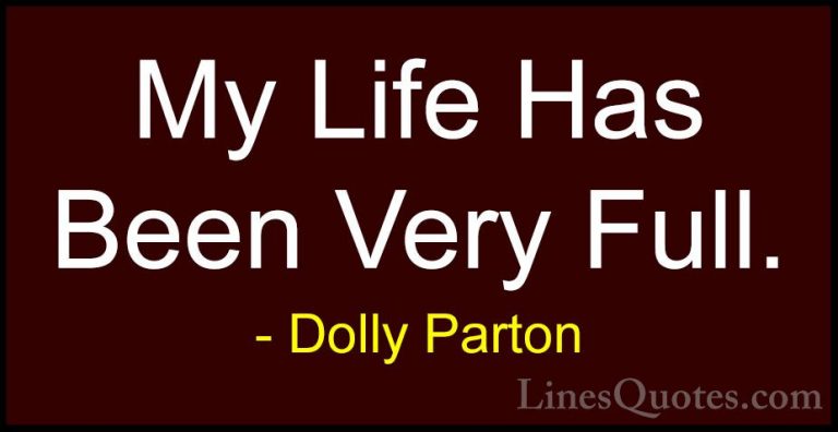 Dolly Parton Quotes (234) - My Life Has Been Very Full.... - QuotesMy Life Has Been Very Full.