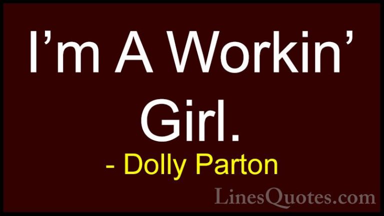 Dolly Parton Quotes (242) - I'm A Workin' Girl.... - QuotesI'm A Workin' Girl.