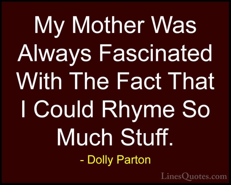 Dolly Parton Quotes (246) - My Mother Was Always Fascinated With ... - QuotesMy Mother Was Always Fascinated With The Fact That I Could Rhyme So Much Stuff.