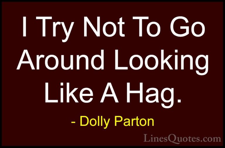 Dolly Parton Quotes (255) - I Try Not To Go Around Looking Like A... - QuotesI Try Not To Go Around Looking Like A Hag.