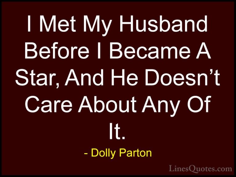 Dolly Parton Quotes (260) - I Met My Husband Before I Became A St... - QuotesI Met My Husband Before I Became A Star, And He Doesn't Care About Any Of It.