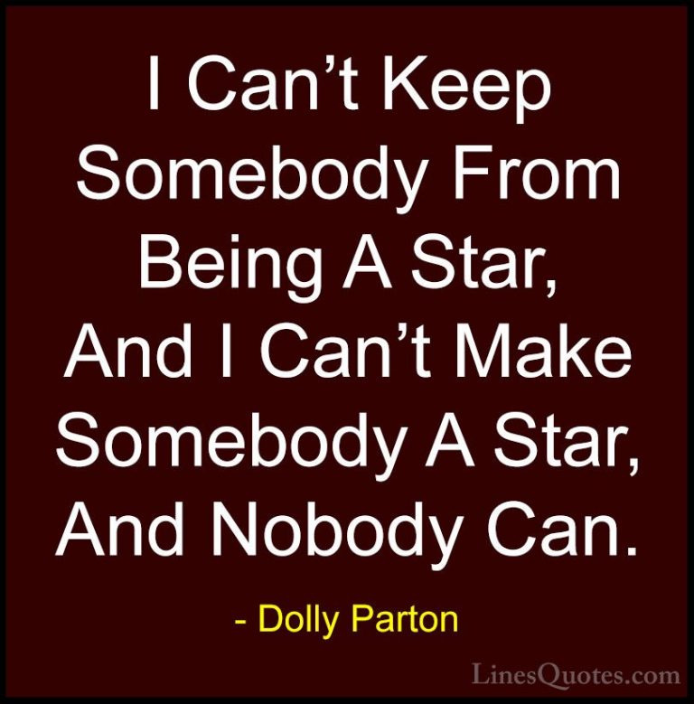 Dolly Parton Quotes (276) - I Can't Keep Somebody From Being A St... - QuotesI Can't Keep Somebody From Being A Star, And I Can't Make Somebody A Star, And Nobody Can.