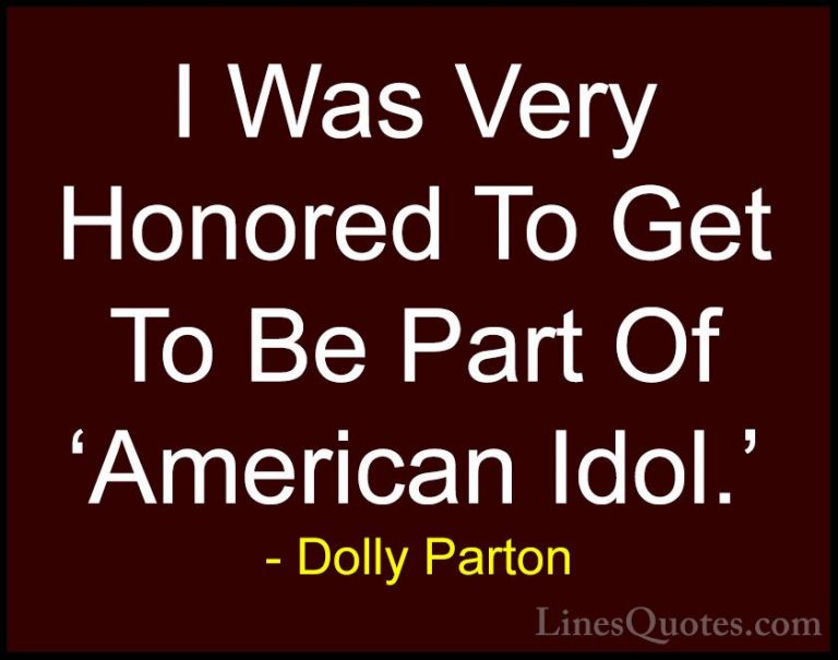 Dolly Parton Quotes (278) - I Was Very Honored To Get To Be Part ... - QuotesI Was Very Honored To Get To Be Part Of 'American Idol.'