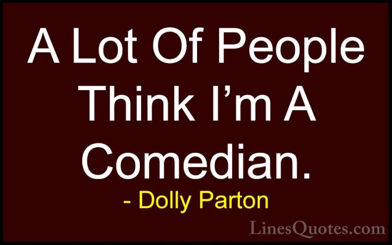 Dolly Parton Quotes (279) - A Lot Of People Think I'm A Comedian.... - QuotesA Lot Of People Think I'm A Comedian.