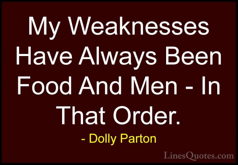 Dolly Parton Quotes (28) - My Weaknesses Have Always Been Food An... - QuotesMy Weaknesses Have Always Been Food And Men - In That Order.