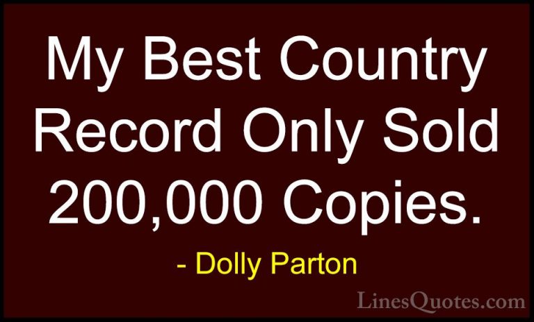 Dolly Parton Quotes (282) - My Best Country Record Only Sold 200,... - QuotesMy Best Country Record Only Sold 200,000 Copies.