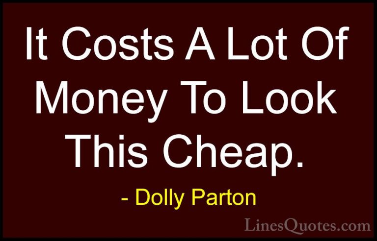 Dolly Parton Quotes (29) - It Costs A Lot Of Money To Look This C... - QuotesIt Costs A Lot Of Money To Look This Cheap.