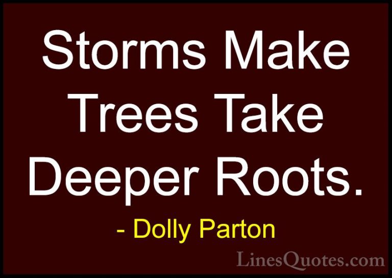 Dolly Parton Quotes (3) - Storms Make Trees Take Deeper Roots.... - QuotesStorms Make Trees Take Deeper Roots.