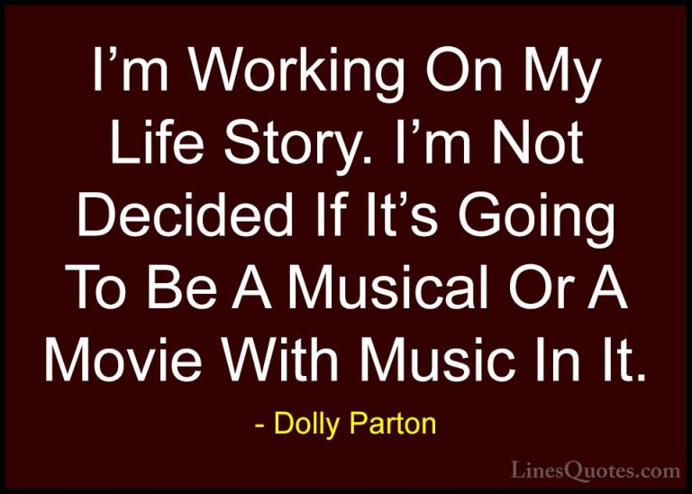 Dolly Parton Quotes (39) - I'm Working On My Life Story. I'm Not ... - QuotesI'm Working On My Life Story. I'm Not Decided If It's Going To Be A Musical Or A Movie With Music In It.