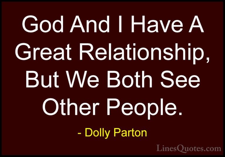 Dolly Parton Quotes (66) - God And I Have A Great Relationship, B... - QuotesGod And I Have A Great Relationship, But We Both See Other People.