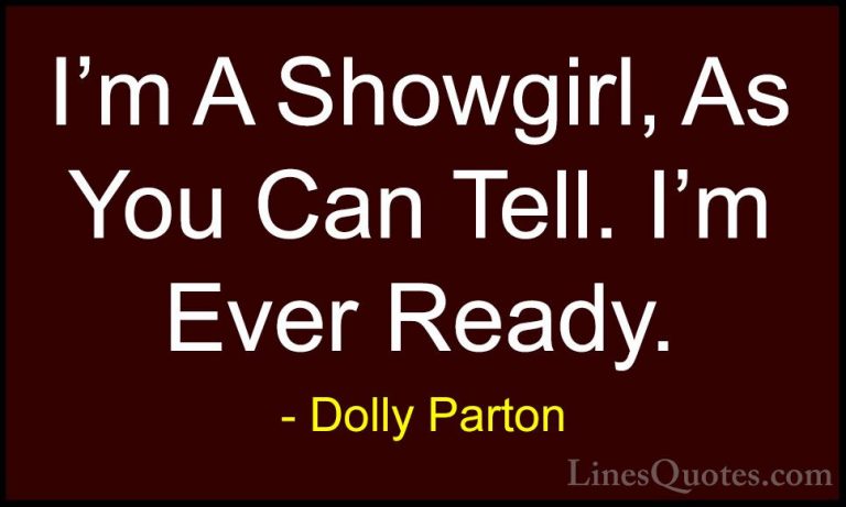 Dolly Parton Quotes (7) - I'm A Showgirl, As You Can Tell. I'm Ev... - QuotesI'm A Showgirl, As You Can Tell. I'm Ever Ready.