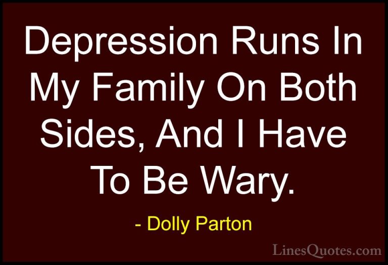 Dolly Parton Quotes (71) - Depression Runs In My Family On Both S... - QuotesDepression Runs In My Family On Both Sides, And I Have To Be Wary.