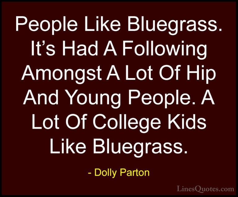 Dolly Parton Quotes (80) - People Like Bluegrass. It's Had A Foll... - QuotesPeople Like Bluegrass. It's Had A Following Amongst A Lot Of Hip And Young People. A Lot Of College Kids Like Bluegrass.
