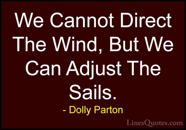 Dolly Parton Quotes (9) - We Cannot Direct The Wind, But We Can A... - QuotesWe Cannot Direct The Wind, But We Can Adjust The Sails.
