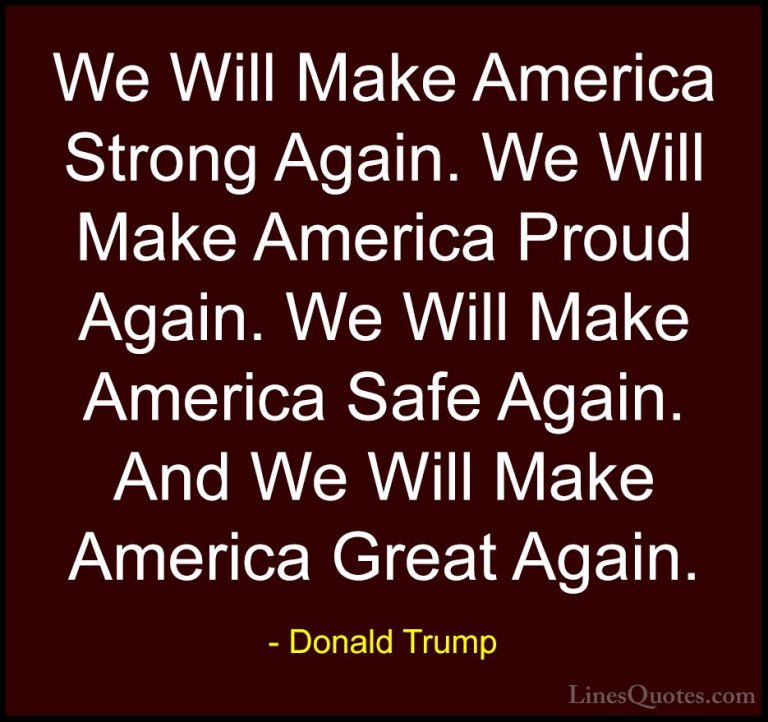 Donald Trump Quotes (10) - We Will Make America Strong Again. We ... - QuotesWe Will Make America Strong Again. We Will Make America Proud Again. We Will Make America Safe Again. And We Will Make America Great Again.
