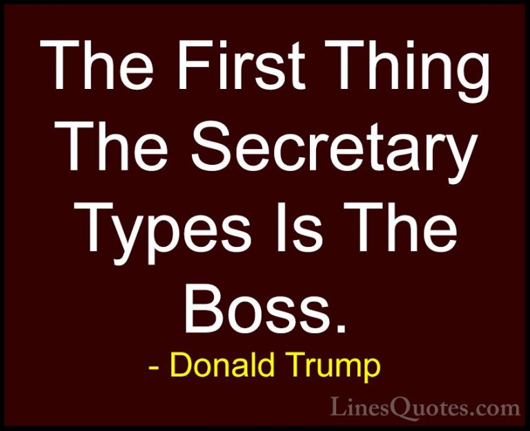 Donald Trump Quotes (107) - The First Thing The Secretary Types I... - QuotesThe First Thing The Secretary Types Is The Boss.