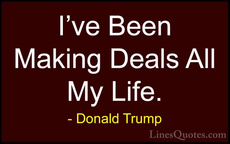 Donald Trump Quotes (150) - I've Been Making Deals All My Life.... - QuotesI've Been Making Deals All My Life.