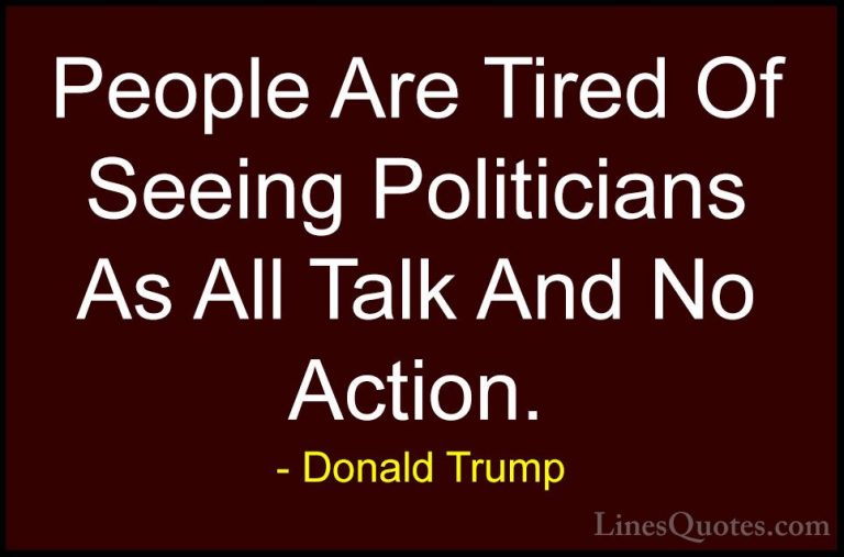Donald Trump Quotes (151) - People Are Tired Of Seeing Politician... - QuotesPeople Are Tired Of Seeing Politicians As All Talk And No Action.