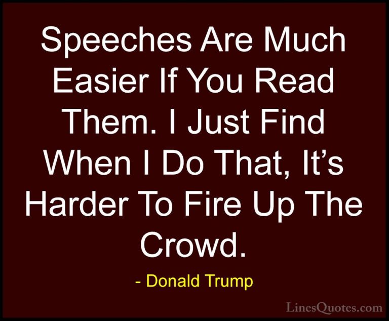Donald Trump Quotes (155) - Speeches Are Much Easier If You Read ... - QuotesSpeeches Are Much Easier If You Read Them. I Just Find When I Do That, It's Harder To Fire Up The Crowd.