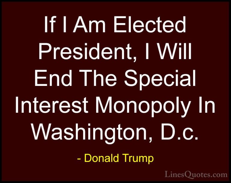 Donald Trump Quotes (212) - If I Am Elected President, I Will End... - QuotesIf I Am Elected President, I Will End The Special Interest Monopoly In Washington, D.c.