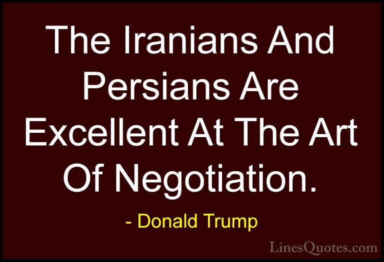 Donald Trump Quotes (219) - The Iranians And Persians Are Excelle... - QuotesThe Iranians And Persians Are Excellent At The Art Of Negotiation.