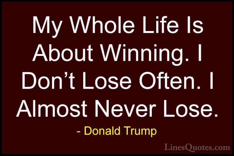 Donald Trump Quotes (3) - My Whole Life Is About Winning. I Don't... - QuotesMy Whole Life Is About Winning. I Don't Lose Often. I Almost Never Lose.
