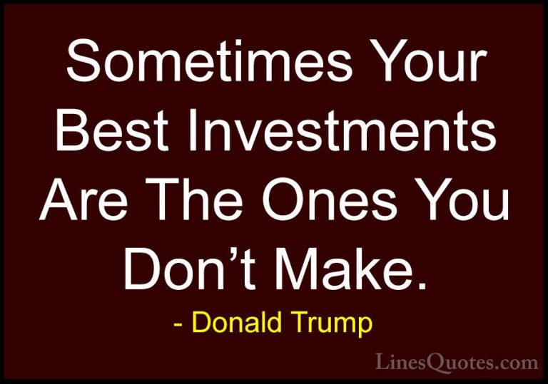 Donald Trump Quotes (33) - Sometimes Your Best Investments Are Th... - QuotesSometimes Your Best Investments Are The Ones You Don't Make.