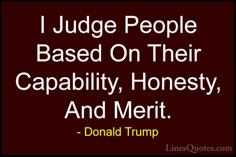 Donald Trump Quotes (55) - I Judge People Based On Their Capabili... - QuotesI Judge People Based On Their Capability, Honesty, And Merit.