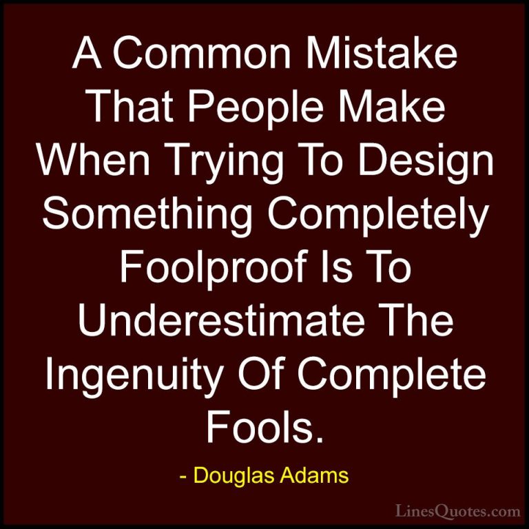 Douglas Adams Quotes (11) - A Common Mistake That People Make Whe... - QuotesA Common Mistake That People Make When Trying To Design Something Completely Foolproof Is To Underestimate The Ingenuity Of Complete Fools.